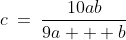 c:\;\;c\:=\:\frac{10ab}{9a + b}