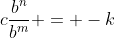 c\frac{b^n}{b^m} = -k