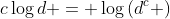 c\log{d} = \log\left(d^c \right)