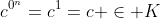 c^{0^n}=c^1=c \in K