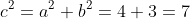 c^{2}=a^{2}+b^{2}=4+3=7