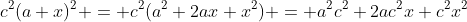 c^2(a+x)^2 = c^2(a^2+2ax+x^2) = a^2c^2+2ac^2x+c^2x^2