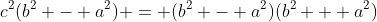 c^2(b^2 - a^2) = (b^2 - a^2)(b^2 + a^2)
