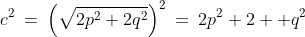 c^2\:=\:\left(\sqrt{2p^2+2q^2}\right)^2\:=\:2p^2+2  q^2