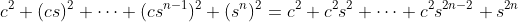 c^2+(cs)^2+\cdots+(cs^{n-1})^2+(s^n)^2=c^2+c^2s^2+\cdots+c^2s^{2n-2}+s^{2n}