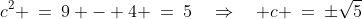c^2 \:=\:9 - 4 \:=\:5\quad\Rightarrow\quad c \:=\:\pm\sqrt{5}