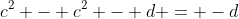 c^2 - c^2 - d = -d