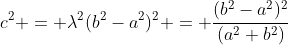 c^2 = \lambda^2(b^2-a^2)^2 = \frac{(b^2-a^2)^2}{(a^2+b^2)}