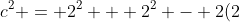 c^2 = 2^2 + 2^2 - 2(2)(2)\cos(60) = 4+4-4 = 4