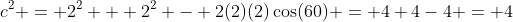c^2 = 2^2 + 2^2 - 2(2)(2)\cos(60) = 4+4-4 = 4