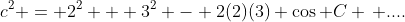 c^2 = 2^2 + 3^2 - 2(2)(3) \cos C \, ....