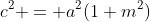 c^2 = a^2(1+m^2)