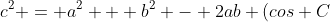 c^2 = a^2 + b^2 - 2ab (cos C)