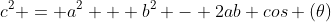 c^2 = a^2 + b^2 - 2ab cos (\theta)