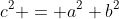 c^2 = a^2+b^2