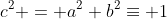 c^2 = a^2+b^2\equiv 1