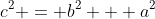 c^2 = b^2 + a^2