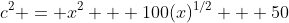 c^2 = x^2 + 100(x)^{1/2} + 50