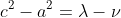 c^2-a^2=\lambda-\nu