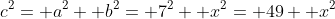 c^2= a^2+ b^2= 7^2+ x^2= 49+ x^2