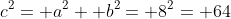 c^2= a^2+ b^2= 8^2= 64