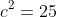 c^2=25