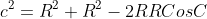 c^2=R^2+R^2-2RRCosC