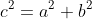 c^2=a^2+b^2