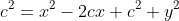 c^2=x^2-2cx+c^2+y^2