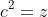c^2=z