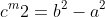 c^m2=b^2-a^2