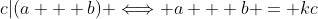 c|(a + b) \Longleftrightarrow a + b = kc