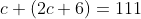 c+(2c+6)=111