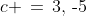 c \,=\,3,\,\text{-}5