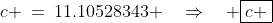 c \:=\:11.10528343 \quad\Rightarrow\quad \boxed{c \;\approx\;11.1}