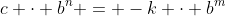 c \cdot b^n = -k \cdot b^m