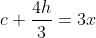 c+\frac{4h}{3}=3x