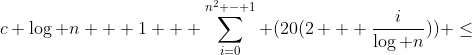 c \log n + 1 + \sum_{i=0}^{n^2 - 1} (20(2 + \frac{i}{\log n})) \leq