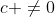c \not=0
