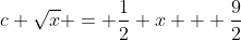 c \sqrt{x} = \frac{1}{2} x + \frac{9}{2}