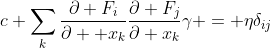c \sum_{k}\frac{\partial F_i}{\partial  x_k}\frac{\partial F_j}{\partial x_k}\gamma = \eta\delta_{ij}