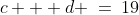 c + d \:=\:19\;\;[7]