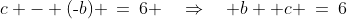 \text{Substitute }{\color{blue}[1]}\!:\;c - (\text{-}b) \:=\:6 \quad\Rightarrow\quad b +c \:=\:6