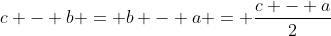 c - b = b - a = \dfrac{c - a}{2}