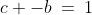 c -b\:=\:1