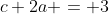 c+2a = 3