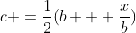 c =\frac{1}{2}(b + \frac{x}{b})