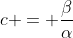 c = \frac{\beta}{\alpha}