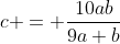 c = \frac{10ab}{9a+b}