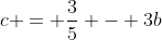 c = \frac{3}{5} - 3b